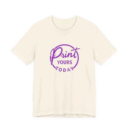 "Print Yours Today" Tee — Graphic Short Sleeve Shirt - Print Yours Today