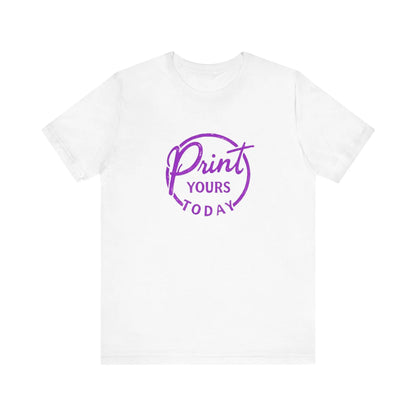 "Print Yours Today" Tee — Graphic Short Sleeve Shirt - Print Yours Today
