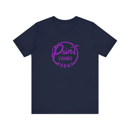 "Print Yours Today" Tee — Graphic Short Sleeve Shirt - Print Yours Today