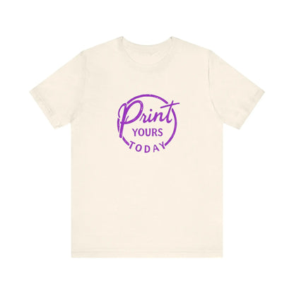 "Print Yours Today" Tee — Graphic Short Sleeve Shirt - Print Yours Today