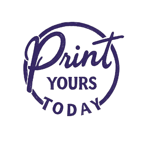 Print Yours Today